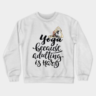 Yoga Because Adulting Is Hard Crewneck Sweatshirt